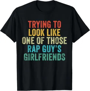 Trying to Look Rap Guy's Girlfriends Funny Workout Quote T-Shirt